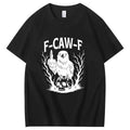 F-Caw-F Crow 100% Cotton funny shirt