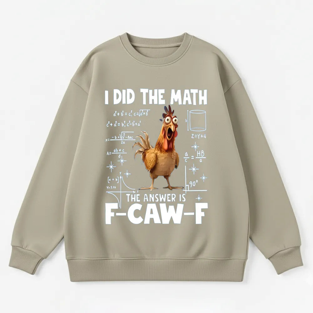 I Did the Math, the Answer is F-CAW-F Sweatshirt