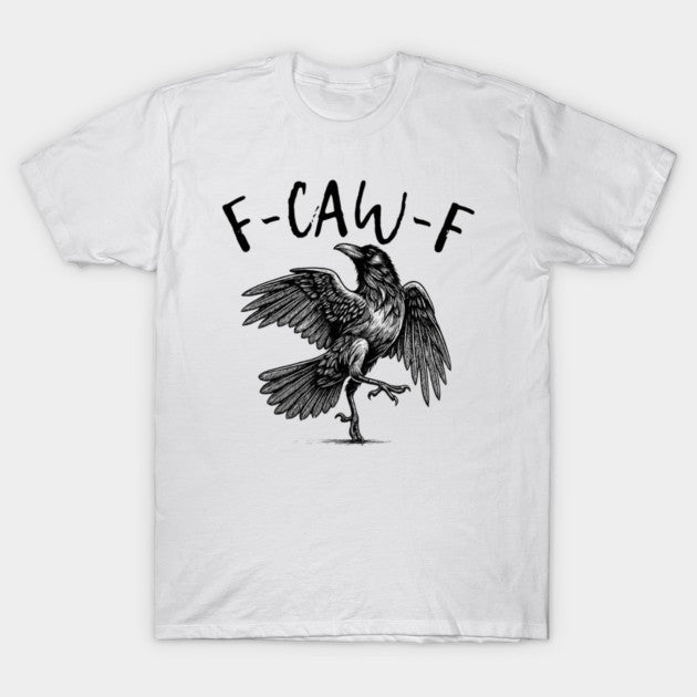 F Caw F T-Shirt
