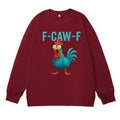 Funny Rooster Chicken F-Caw-F Chicken 100% Cotton Fleece Sweatshirt