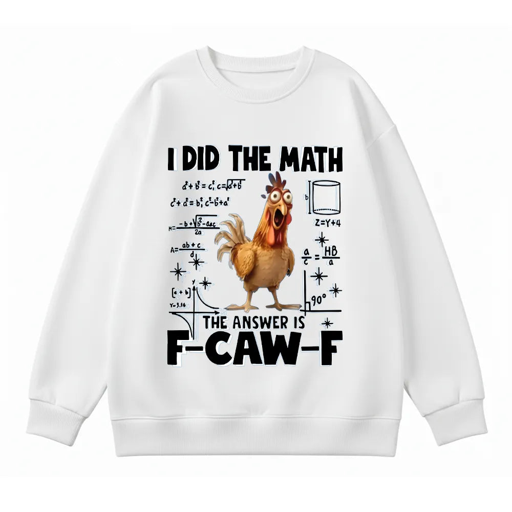 I Did the Math, the Answer is F-CAW-F Sweatshirt