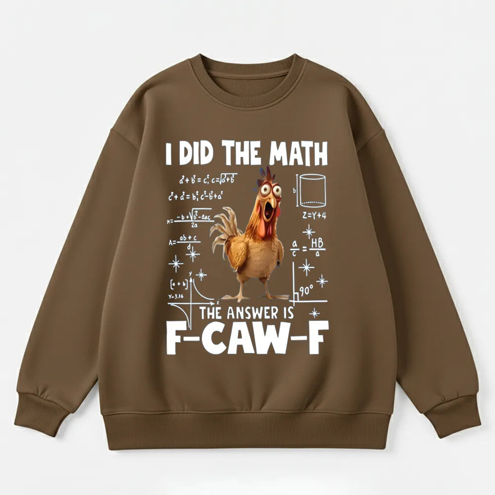 I Did the Math, the Answer is F-CAW-F Sweatshirt