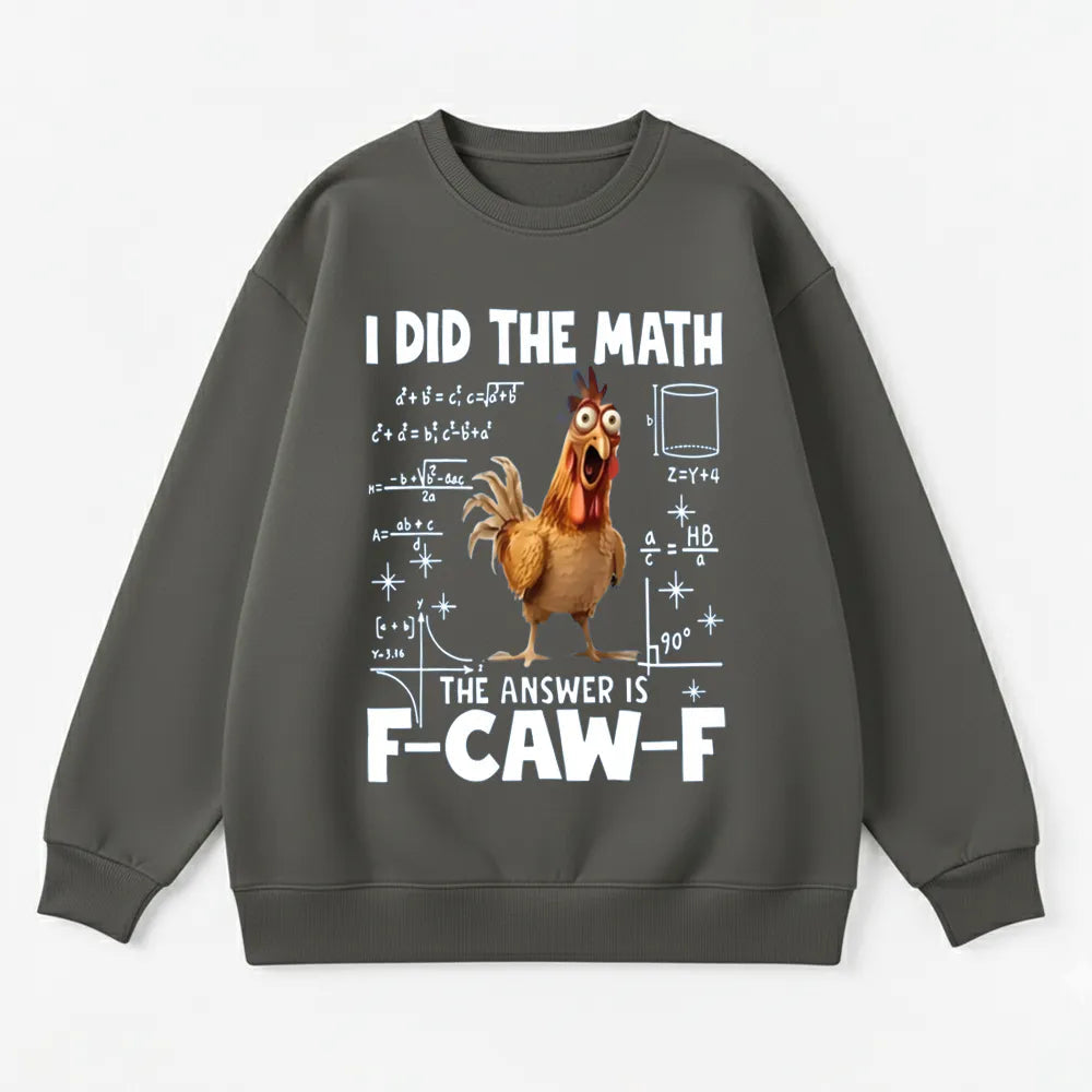 I Did the Math, the Answer is F-CAW-F Sweatshirt