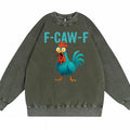 Funny Rooster Chicken F-Caw-F Chicken Cotton Washed Long Sleeve Sweatshirt/Shirt