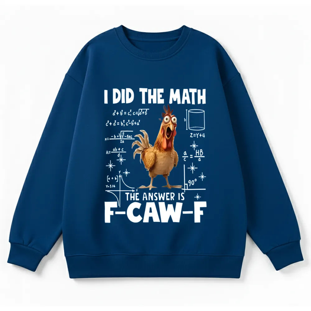 I Did the Math, the Answer is F-CAW-F Sweatshirt