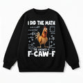 I Did the Math, the Answer is F-CAW-F Sweatshirt