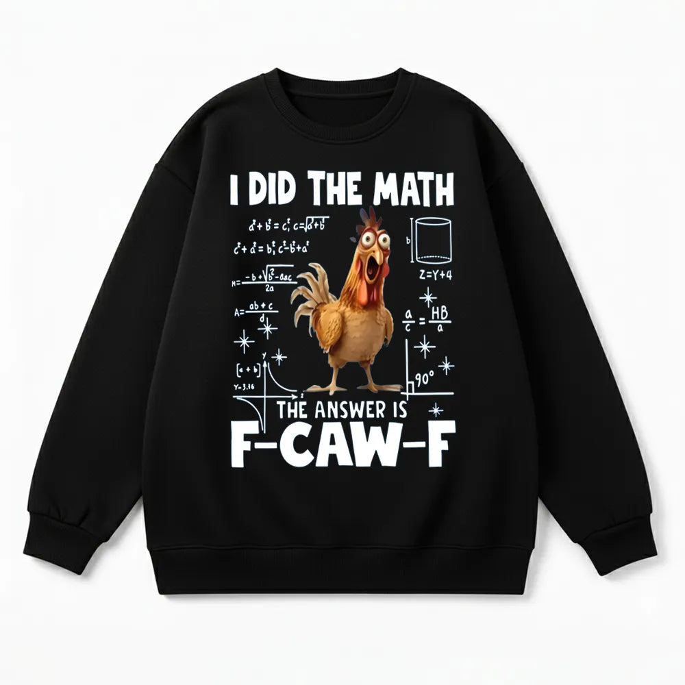 I Did the Math, the Answer is F-CAW-F Sweatshirt