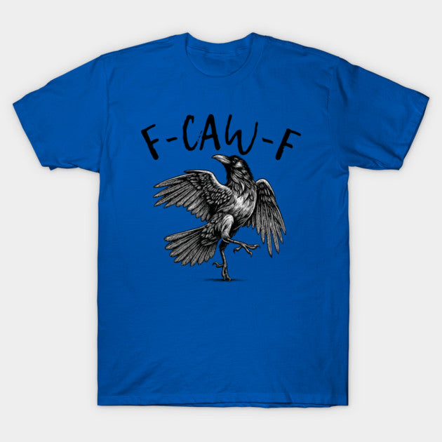 F Caw F T-Shirt