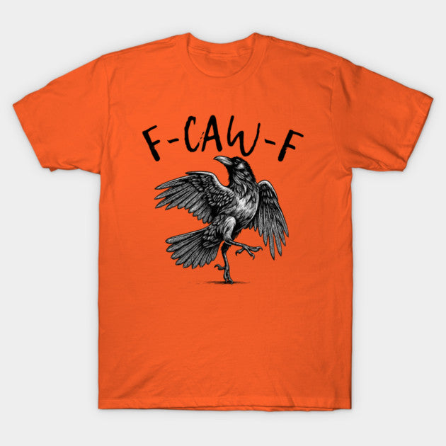 F Caw F T-Shirt
