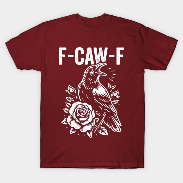 F-Caw-F Black Crow Funny Inappropriate Humor Raven T-Shirt