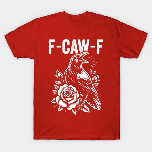 F-Caw-F Black Crow Funny Inappropriate Humor Raven T-Shirt
