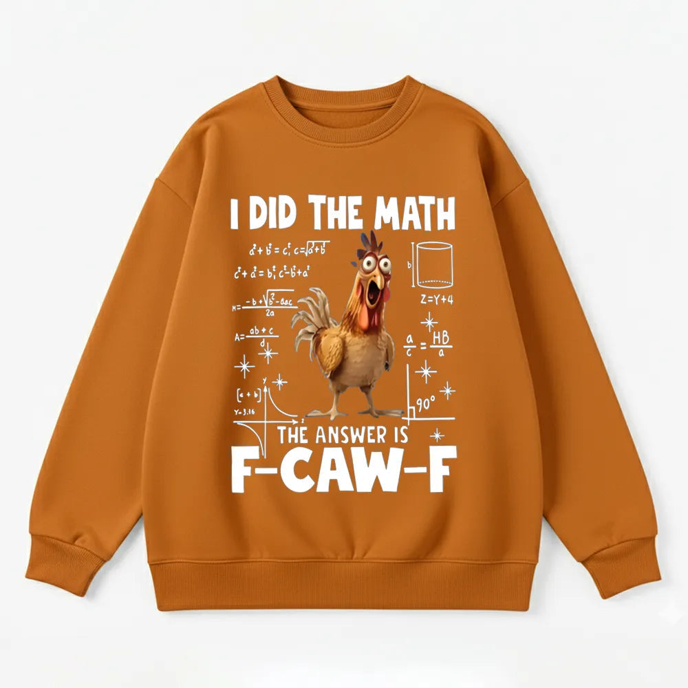 I Did the Math, the Answer is F-CAW-F Sweatshirt