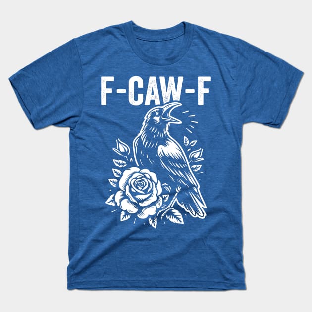 F-Caw-F Black Crow Funny Inappropriate Humor Raven T-Shirt