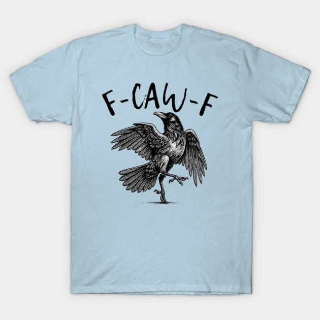 F Caw F T-Shirt
