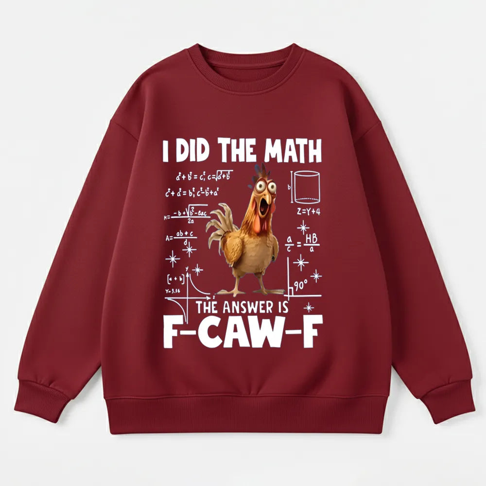 I Did the Math, the Answer is F-CAW-F Sweatshirt